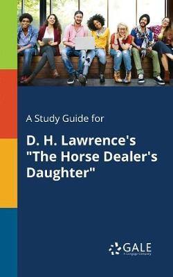 A Study Guide for D. H. Lawrence''s  The Horse Dealer''s Daughter - Agenda Bookshop