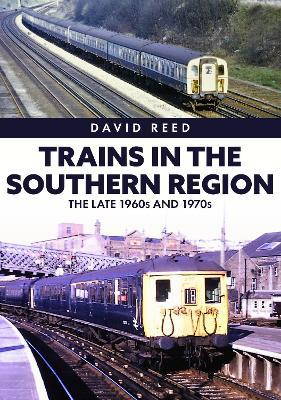 Trains in the Southern Region: The Late 1960s and 1970s - Agenda Bookshop