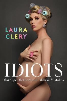 Idiots: Marriage, Motherhood, Milk and Mistakes - Agenda Bookshop