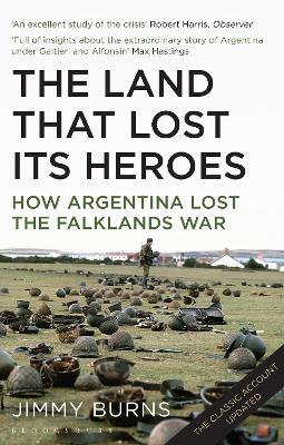 Land that Lost Its Heroes: How Argentina Lost the Falklands War - Agenda Bookshop