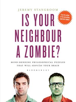 Is Your Neighbour a Zombie?: Compelling Philosophical Puzzles That Challenge Your Beliefs - Agenda Bookshop