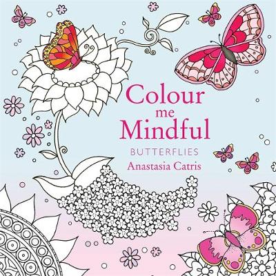 Colour Me Mindful: Butterflies: How to keep calm if you''re stuck indoors - Agenda Bookshop
