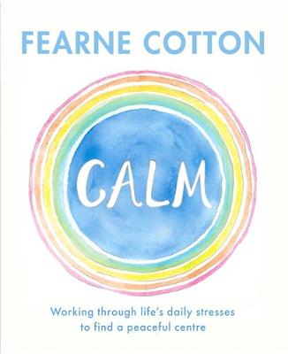Calm: Working through life''s daily stresses to find a peaceful centre - Agenda Bookshop