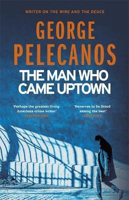 The Man Who Came Uptown : One of The Times 'Best Crime Novels of the Decade' - Agenda Bookshop