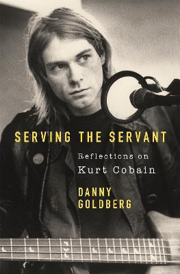 Serving The Servant: Remembering Kurt Cobain - Agenda Bookshop