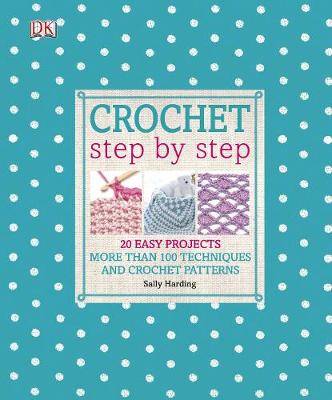 Crochet Step by Step: More Than 100 Techniques and Crochet Patterns - Agenda Bookshop