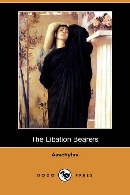 The Libation Bearers (Dodo Press) - Agenda Bookshop