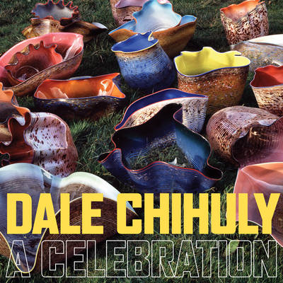 Dale Chihuly: A Celebration - Agenda Bookshop