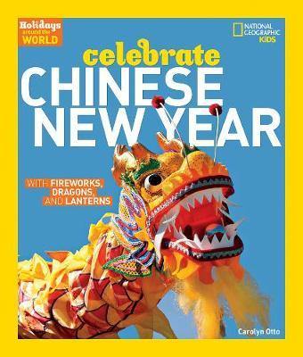 Celebrate Chinese New Year: With Fireworks, Dragons, and Lanterns (Holidays Around The World ) - Agenda Bookshop