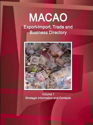 Macao Export-Import, Trade and Business Directory Volume 1 Strategic Information and Contacts - Agenda Bookshop