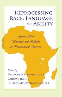 Reprocessing Race, Language and Ability: African-Born Educators and Students in Transnational America - Agenda Bookshop