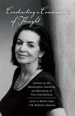 Constructing a Community of Thought: Letters on the Scholarship, Teaching, and Mentoring of Vera John-Steiner - Agenda Bookshop