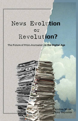 News Evolution or Revolution?: The Future of Print Journalism in the Digital Age - Agenda Bookshop