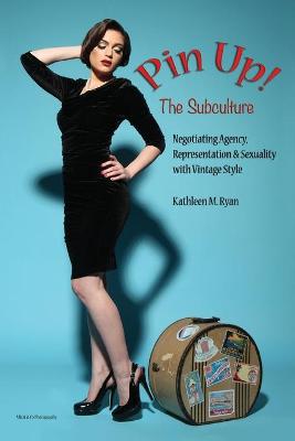 Pin Up! The Subculture: Negotiating Agency, Representation & Sexuality with Vintage Style - Agenda Bookshop