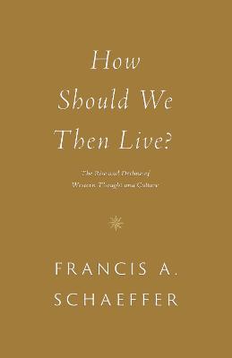 How Should We Then Live?: The Rise and Decline of Western Thought and Culture - Agenda Bookshop