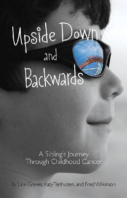Upside Down and Backwards: A Sibling''s Journey Through Childhood Cancer - Agenda Bookshop