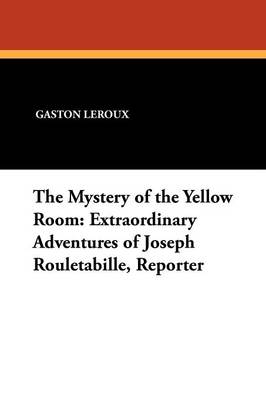 The Mystery of the Yellow Room: Extraordinary Adventures of Joseph Rouletabille, Reporter - Agenda Bookshop