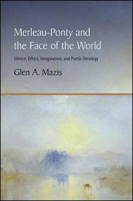 Merleau-Ponty and the Face of the World: Silence, Ethics, Imagination, and Poetic Ontology - Agenda Bookshop