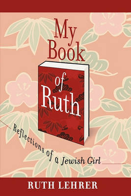 My Book of Ruth: REFLECTIONS OF A JEWISH GIRL : A Memoir In Thirty Six Essays - Agenda Bookshop