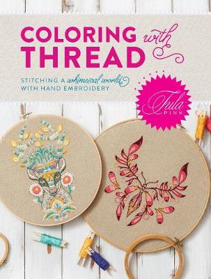 Tula Pink Coloring with Thread: Stitching a Whimsical World with Hand Embroidery - Agenda Bookshop