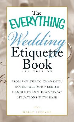 The Everything Wedding Etiquette Book: From Invites to Thank-you Notes - All You Need to Handle Even the Stickiest Situations with Ease - Agenda Bookshop