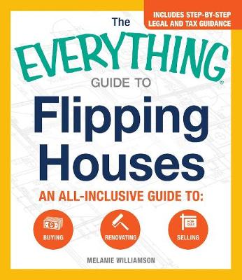 The Everything Guide To Flipping Houses: An All-Inclusive Guide to Buying, Renovating, Selling - Agenda Bookshop