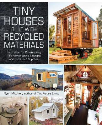 Tiny Houses Built with Recycled Materials: Inspiration for Constructing Tiny Homes Using Salvaged and Reclaimed Supplies - Agenda Bookshop