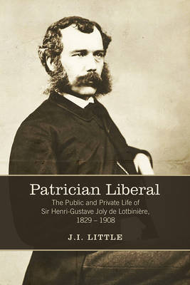 Patrician Liberal: The Public and Private Life of Sir Henri-Gustave Joly de Lotbiniere, 1829-1908 - Agenda Bookshop