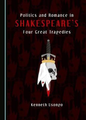 Politics and Romance in Shakespeares Four Great Tragedies - Agenda Bookshop