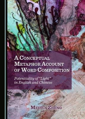 A Conceptual Metaphor Account of Word Composition: Potentiality of  Light  in English and Chinese - Agenda Bookshop