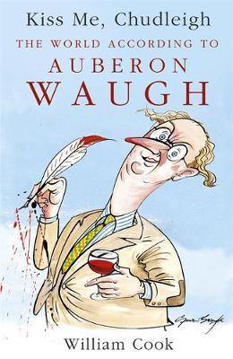Kiss Me, Chudleigh: The World according to Auberon Waugh - Agenda Bookshop