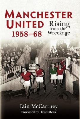 Manchester United 1958-68: Rising from the Wreckage - Agenda Bookshop