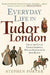 Everyday Life in Tudor London: Life in the City of Thomas Cromwell, William Shakespeare & Anne Boleyn - Agenda Bookshop