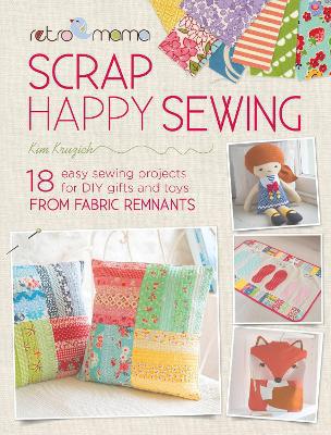 Retro Mama Scrap Happy Sewing: 18 Easy Sewing Projects for DIY Gifts and Toys from Fabric Remnants - Agenda Bookshop