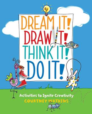 Dream It! Draw It! Think It! Do It!: Activities to Ignite Creativity - Agenda Bookshop