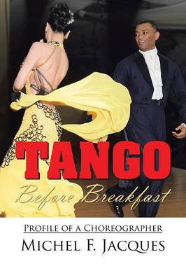 Tango Before Breakfast: Profile of a Choreographer - Agenda Bookshop