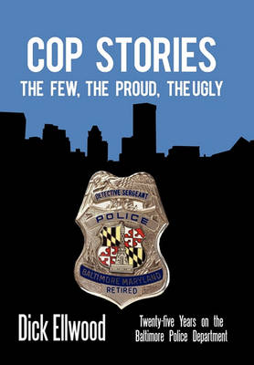 Cop Stories: The Few, the Proud, the Ugly-Twenty-Five Years on the Baltimore Police Department - Agenda Bookshop