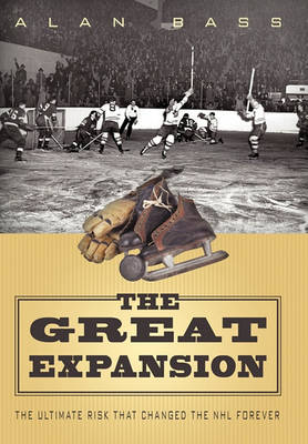 The Great Expansion: The Ultimate Risk that Changed the NHL Forever - Agenda Bookshop