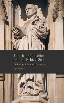 Dietrich Bonhoeffer and the Ethical Self: Christology, Ethics, and Formation - Agenda Bookshop