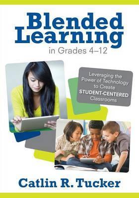 Blended Learning in Grades 4-12: Leveraging the Power of Technology to Create Student-Centered Classrooms - Agenda Bookshop