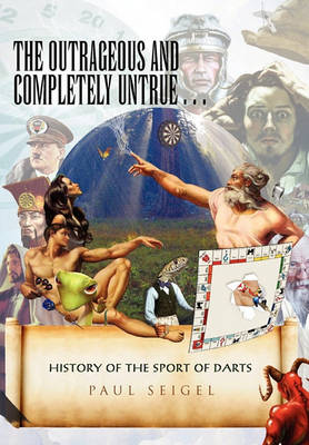 The Outrageous and Completely Untrue History of the Sport of Darts - Agenda Bookshop