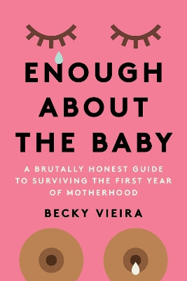 Enough About the Baby: A Brutally Honest Guide to Surviving the First Year of Motherhood - Agenda Bookshop