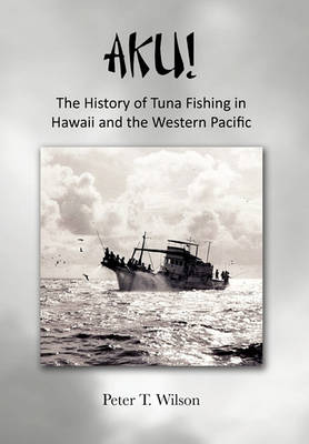 AKU! The History of Tuna Fishing in Hawaii and the Western Pacific - Agenda Bookshop