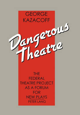 Dangerous Theatre: The Federal Theatre Project as a Forum for New Plays - Agenda Bookshop