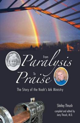 From Paralysis to Praise: The Story of the Noah''s Ark Ministry - Agenda Bookshop