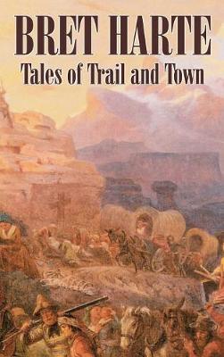 Tales of Trail and Town by Bret Harte, Fiction, Westerns, Historical - Agenda Bookshop