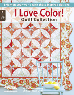 I Love Color! Quilt Collection: Brighten Your World with These Inspired Designs! - Agenda Bookshop