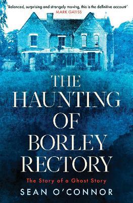 The Haunting of Borley Rectory: The Story of a Ghost Story - Agenda Bookshop