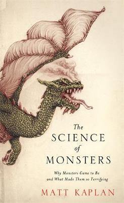 The Science of Monsters: Why Monsters Came to Be and What Made Them so Terrifying - Agenda Bookshop