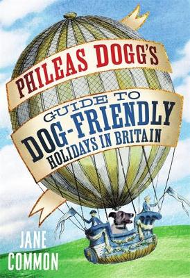 Phileas Dogg''s Guide to Dog Friendly Holidays in Britain - Agenda Bookshop